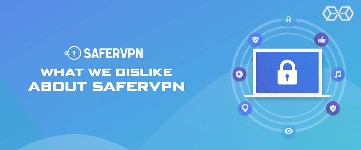 What We Dislike About SaferVPN