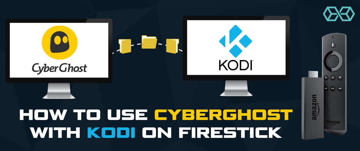 How to Use CyberGhost with Kodi on Firestick