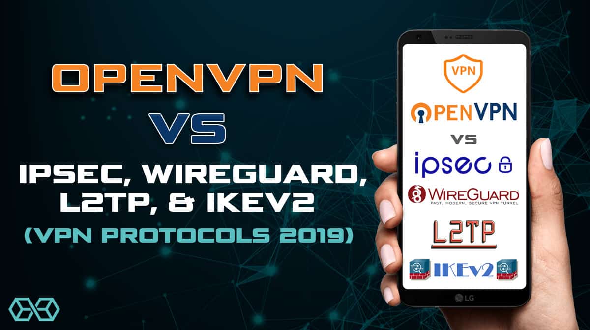 OpenVPN vs IPSec, WireGuard, L2TP, & IKEv2 (VPN Protocols 2019)