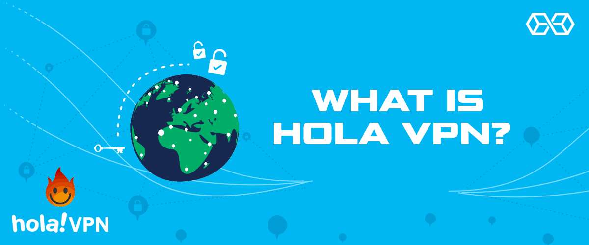 What is Hola VPN? 